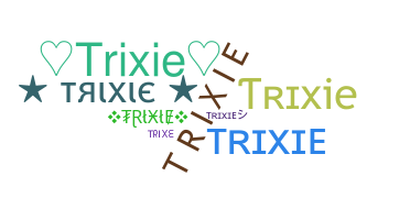 Kælenavn  - Trixie