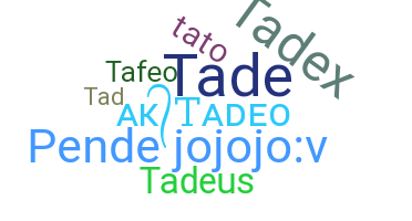 Kælenavn  - Tadeo